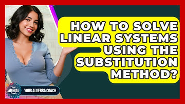 How To Solve Linear Systems Using The Substitution Method? - Your Algebra Coach