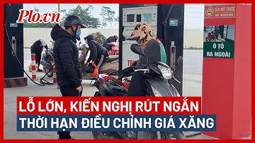 Tiếp tục lỗ lớn, kiến nghị rút ngắn thời hạn điều chỉnh giá xăng - PLO