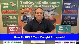 [TKO] ♦ How To HELP Your Freight Prospects! ♦ TedKeyesOnline.com