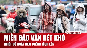 Miền Bắc tiếp tục rét khô kéo dài, chênh lệch nhiệt ngày đêm tăng mạnh, nhiều nơi xuống dưới 10 độ