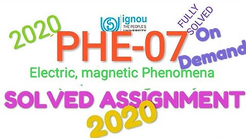 #PHE 07 || Electric and Magnetic Phenomena ||FULLY SOLVED ASSIGNMENT 2020