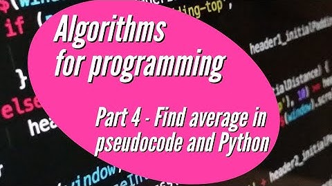 Algorithms for programming part 4 - * Find the Average * (in Pseudocode and Python)