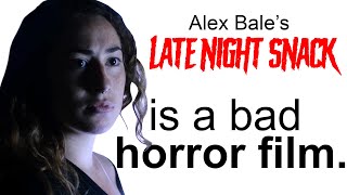 Why Alex Bale's LATE NIGHT SNACK is a bad horror film.