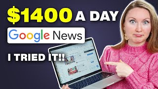 I TRIED Earning $1400 a Day With Google News (FREE) Way to Make Money Online