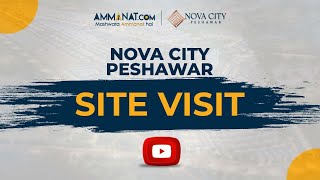 Nova City Peshawar Site Visit | Nova City Phase-1 complete tour 20/06/2022 | Ammanat.com