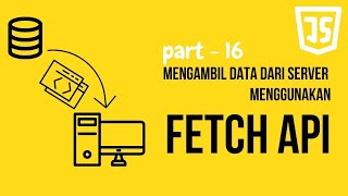 Tutorial Fetch API di JavaScript: Mengambil Data dari Server - Part 16