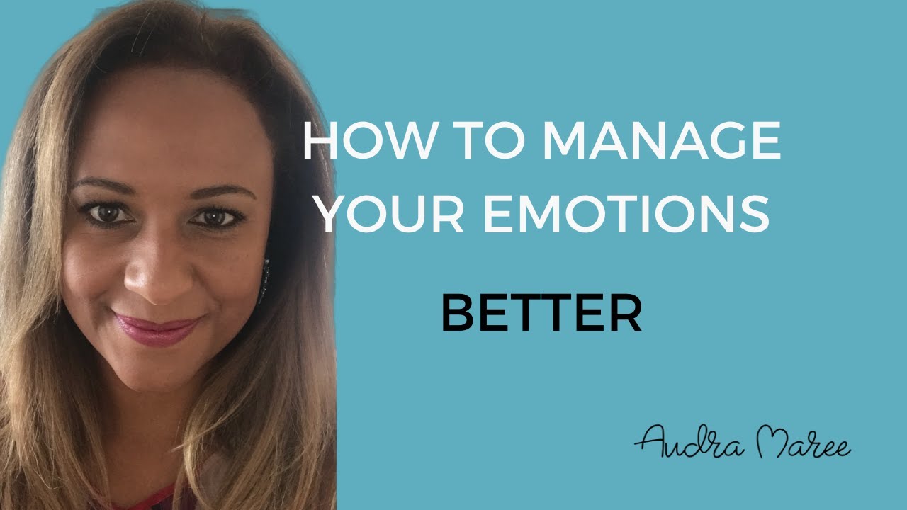 How To Manage Your Emotions Better - YouTube