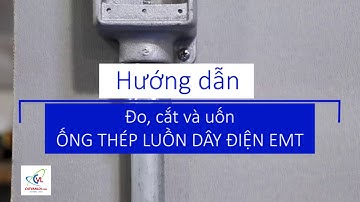 [CATVANLOI.COM] Hướng dẫn chi tiết quy trình uốn ống thép mạ kẽm luồn dây điện EMT