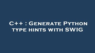 Famous C++ : Generate Python type hints with SWIG Profile