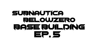 Subnautica BZ - Base Building EP.5