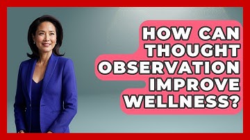 How Can Thought Observation Improve Wellness? - Functional and Integrative Wellness Guru