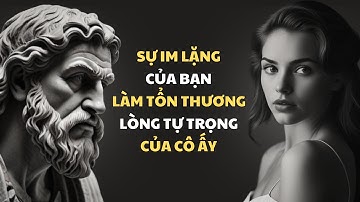 Hãy để sự im lặng của bạn đè bẹp cái tôi quá lớn của một người phụ nữ | Stoicism - Tri Thức Khắc Kỷ