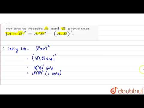 For any to vectors ` vec A and vec B`, prove that  |vec A xx vec B|^2 = A^2 B^2 - ( vec A. vec B)^2`
