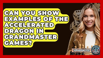 Can You Show Examples Of The Accelerated Dragon In Grandmaster Games? - The Board Game Xpert