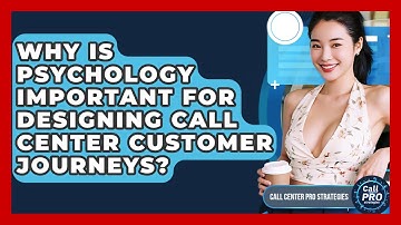 Why Is Psychology Important For Designing Call Center Customer Journeys?