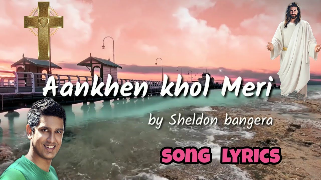 Aankhein Khol Meri song lyrics  Sheldon Bangera