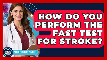 How Do You Perform The FAST Test For Stroke? - Stroke Support Channel
