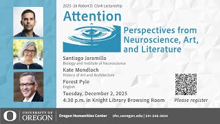 “Attention: Perspectives from Neuroscience, Art, and Literature”