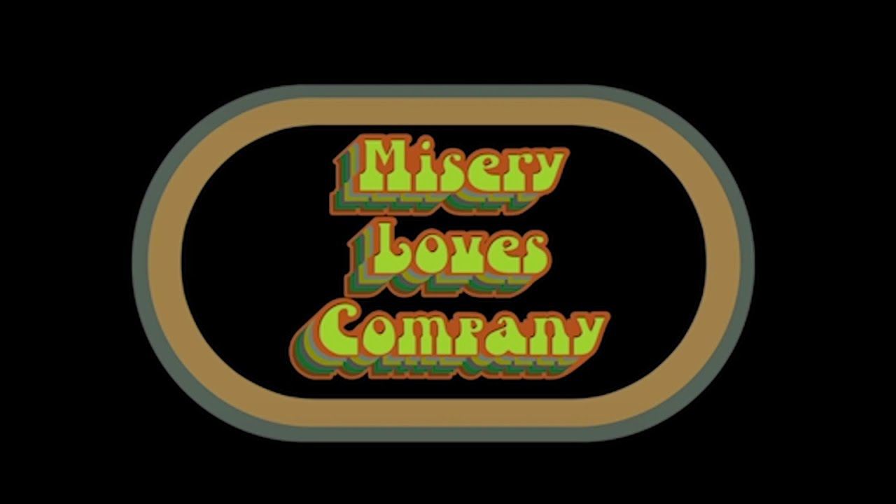 "Misery Loves Company"