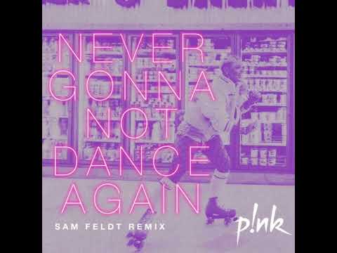 P!nk - Never Gonna Not Dance Again (Sam Feldt Remix) #Pink #NeverGonnaNotDanceAgain #SamFeldt