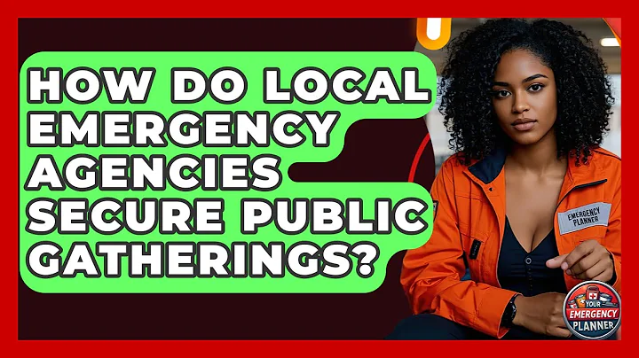 How Do Local Emergency Agencies Secure Public Gatherings? - Your Emergency Planner