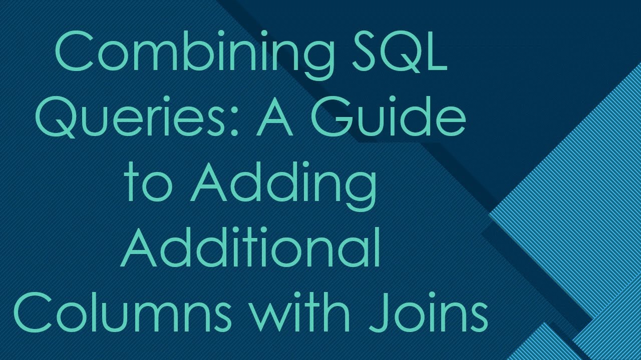 Combining SQL Queries: A Guide to Adding Additional Columns with Joins ...