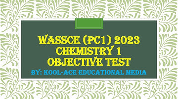 WASSCE (PC I) CHEMISTRY 2023 OBJECTIVE TEST SOLUTION
