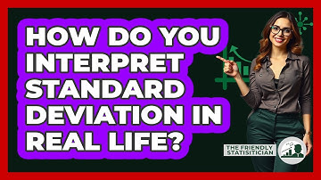 How Do You Interpret Standard Deviation In Real Life? - The Friendly Statistician