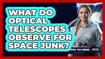 What Do Optical Telescopes Observe For Space Junk?