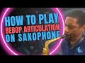 How to play bebop articulation on saxophone