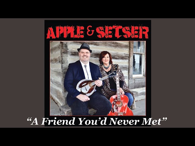 Apple & Setser - A Friend You'd Never Met