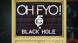 OH FYO! - Black Hole