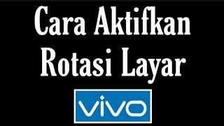 Cara Aktifkan Rotasi Layar Otomatis di HP Vivo