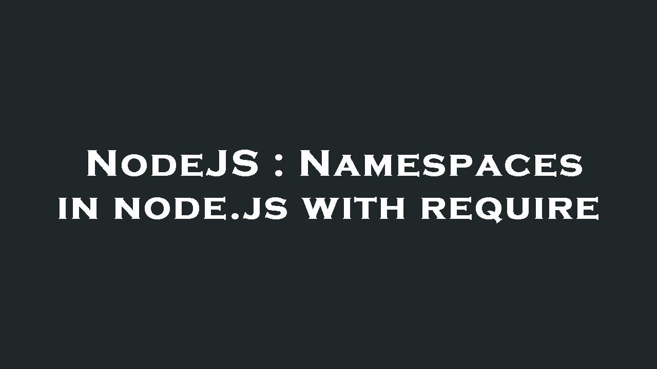 NodeJS : Namespaces in node.js with require - YouTube