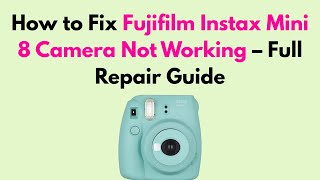 How to Fix Fujifilm Instax Mini 8 Camera Not Working – Full Repair Guide