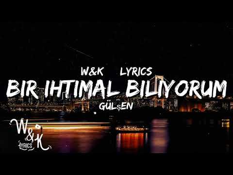 Gulsen - Bir ihtimal Biliyorum (Lyrics) w&k