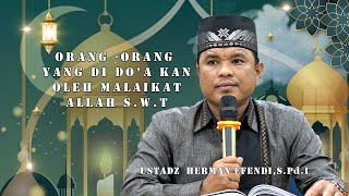 ORANG-ORANG YANG DI DO'A KAN OLEH MALAIKAT ALLAH S.W.T │USTADZ HERMAN EFENDI,S.Pd.I