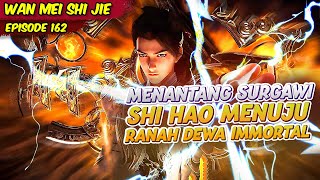 SHI HAO SANG DEWA IMMORTAL TERKUAT TIDAK TAKUT DENGAN SIAPAPUN | PERFECT WORLD | EPISODE 162