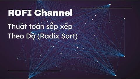 Hướng dẫn thuật toán Sắp xếp theo độ (Radix Sort) sử dụng ngôn ngữ lập trình Java