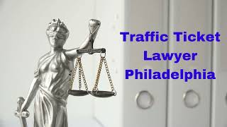 Traffic Ticket Lawyer Philadelphia