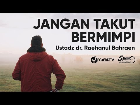 jangan-takut-bermimpi---ustadz-dr.-raehanul-bahraen---5-menit-yang-menginspirasi