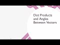 Dot Products and Angles Between Vectors