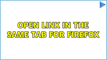 Open link in the same tab for Firefox (3 Solutions!!)
