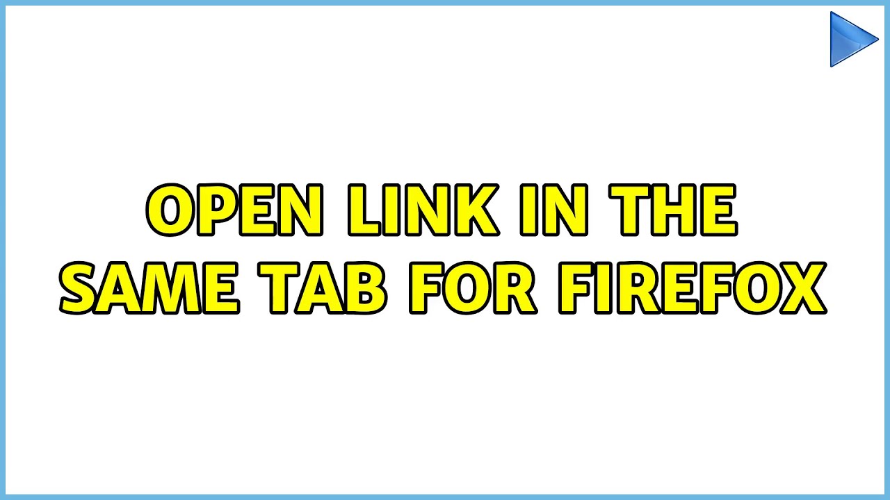 Open link in the same tab for Firefox (3 Solutions!!)