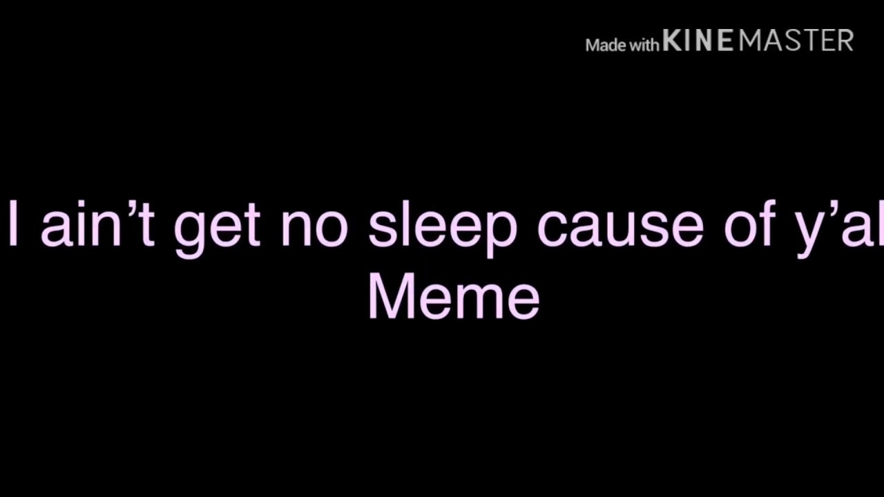 i dont get no sleep cause of yall i dont get no sleep cause of yall