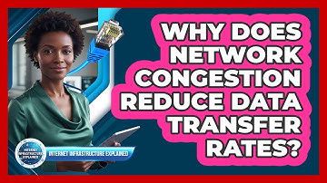 Why Does Network Congestion Reduce Data Transfer Rates?