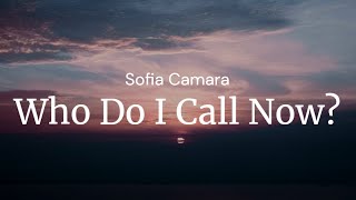 Who Do I Call Now?  - Sofia Camara  / FULL SONG LYRICS
