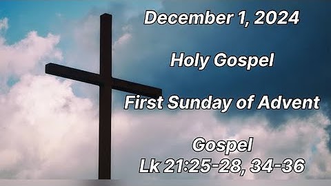 December 1, 2024 - Holy Gospel Reading, First Sunday iof Advent