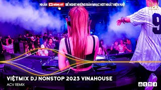 VIỆT MIX DJ NONSTOP 2023 VINAHOUSE - DJ REMIX 2023 HOT TIKTOK  - NONSTOP 2023 REMIX CỰC MẠNH