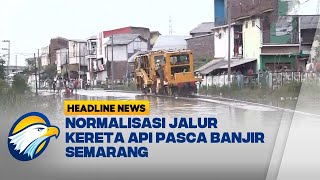 Kondisi Terkini Jalur Kereta Pasca Banjir Semarang